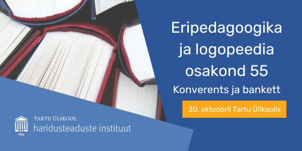 20. oktoobril tähistab Tartu Ülikooli eripedagoogika ja logopeedia osakond oma 55. aastapäeva konverentsi ja banketiga. Hoiame traditsiooni ja tähistame seda ko